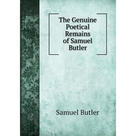 

Книга The Genuine Poetical Remains of Samuel Butler