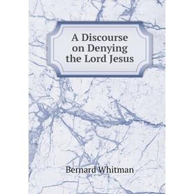

Книга A Discourse on Denying the Lord Jesus