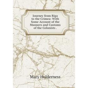 

Книга Journey from Riga to the Crimea: With Some Account of the Manners and Customs of the Colonists.
