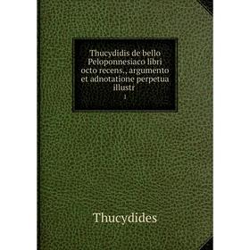 

Книга Thucydidis de bello Peloponnesiaco libri octo recens., argumento et adnotatione perpetua illustr 1