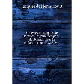 

Книга Oeuvres de Jacques de Hemricourt, publiées par C de Borman avec la collaboration de A Bayot 2