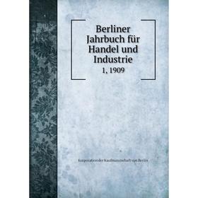 

Книга Berliner Jahrbuch für Handel und Industrie 1, 1909