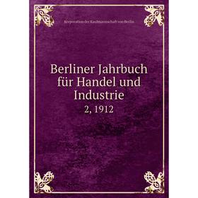 

Книга Berliner Jahrbuch für Handel und Industrie 2, 1912