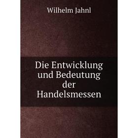 

Книга Die Entwicklung und Bedeutung der Handelsmessen