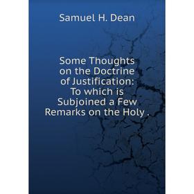 

Книга Some Thoughts on the Doctrine of Justification: To which is Subjoined a Few Remarks on the Holy
