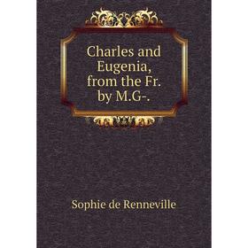 

Книга Charles and Eugenia, from the Fr. by M.G-.
