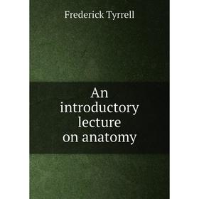 

Книга An introductory lecture on anatomy