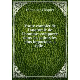 

Книга Traite complet de l'anatomie de l'homme: comparée dans ses points les plus importans, a celle