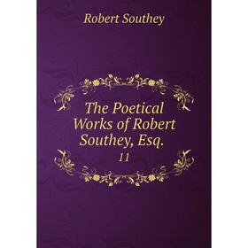 

Книга The Poetical Works of Robert Southey, Esq. 11