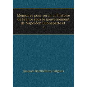 

Книга Mémoires pour servir a l'histoire de France sous le gouvernement de Napoléon Buonaparte et9