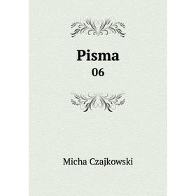 

Книга Pisma 06. Micha Czajkowski