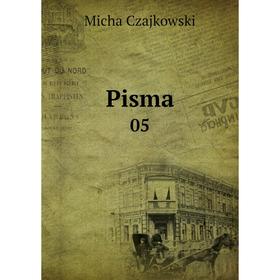 

Книга Pisma 05. Micha Czajkowski