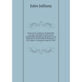 

Книга Essai sur le commerce de Marseille, ouvrage couronné en 1833 par la Commission chargée de décerner le prix fondé par le baron Félix de Beaujour