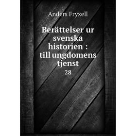 

Книга Berättelser ur svenska historien: till ungdomens tjenst 28