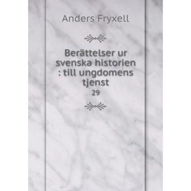 

Книга Berättelser ur svenska historien: till ungdomens tjenst 29