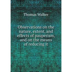 

Книга Observations on the nature, extent, and effects of pauperism, and on the means of reducing it