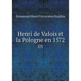 

Книга Henri de Valois et la Pologne en 1572 03