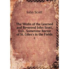 

Книга The Works of the Learned and Reverend John Scott, D.D., Sometime Rector of St. Giles's in the Fields 2