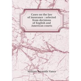 

Книга Cases on the law of insurance: selected from decisions of English and American courts