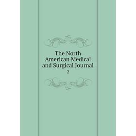 

Книга The North American Medical and Surgical Journal 2