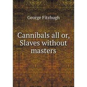 

Книга Cannibals all or, Slaves without masters