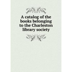 

Книга A catalog of the books belonging to the Charleston library society
