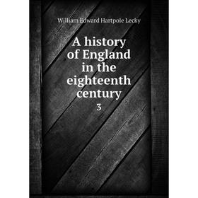 

Книга A history of England in the eighteenth century 3