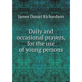 

Книга Daily and occasional prayers, for the use of young persons