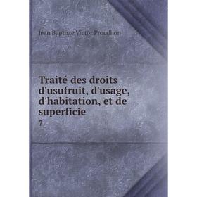 

Книга Traité des droits d'usufruit, d'usage, d'habitation, et de superficie 7