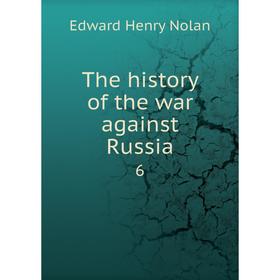 

Книга The history of the war against Russia 6