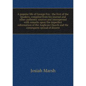 

Книга A popular life of George Fox: the first of the Quakers, compiled from his journal and other authentic sources and interspersed