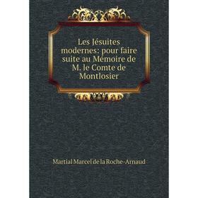 

Книга Les Jésuites modernes: pour faire suite au Mémoire de M le Comte de Montlosier
