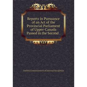 

Книга Reports in Pursuance of an Act of the Provincial Parliament of Upper-Canada Passed in the Second