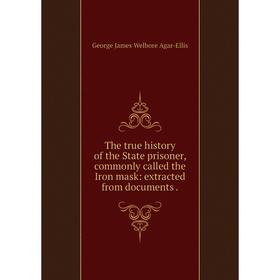 

Книга The true history of the State prisoner, commonly called the Iron mask: extracted from documents