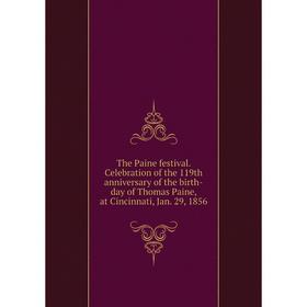 

Книга The Paine festival. Celebration of the 119th anniversary of the birth-day of Thomas Paine, at Cincinnati, Jan. 29, 1856