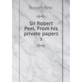 

Книга Sir Robert Peel. From his private papers 3