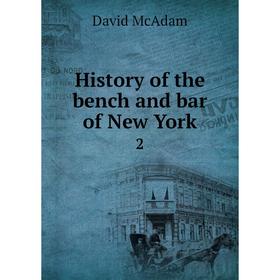 

Книга History of the bench and bar of New York 2