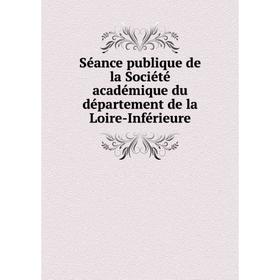 

Книга Séance publique de la Société académique du département de la Loire-Inférieure