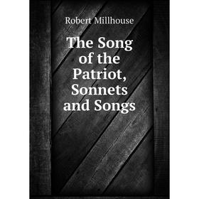

Книга The Song of the Patriot, Sonnets and Songs