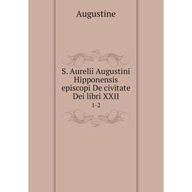 

Книга S. Aurelii Augustini Hipponensis episcopi De civitate Dei libri XXII. 1-2