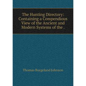 

Книга The Hunting Directory: Containing a Compendious View of the Ancient and Modern Systems of the