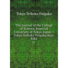 

Книга The Journal of the College of Science, Imperial University of Tokyo, Japan = Tokyo Teikoku Daigaku kiyo. Rika 42