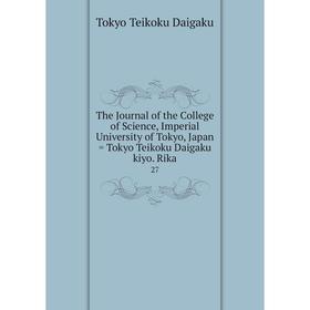 

Книга The Journal of the College of Science, Imperial University of Tokyo, Japan = Tokyo Teikoku Daigaku kiyo. Rika 27