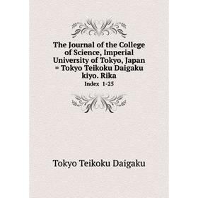 

Книга The Journal of the College of Science, Imperial University of Tokyo, Japan = Tokyo Teikoku Daigaku kiyo. Rika Index 1-25