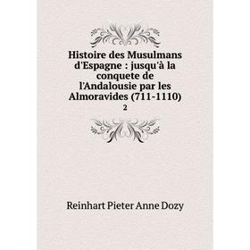

Книга Histoire des Musulmans d'Espagne: jusqu'à la conquete de l'Andalousie par les Almoravides (711-1110) 2