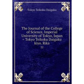 

Книга The Journal of the College of Science, Imperial University of Tokyo, Japan = Tokyo Teikoku Daigaku kiyo. Rika 22