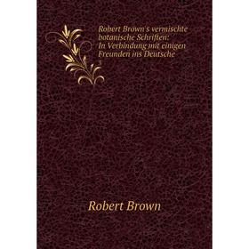 

Книга Robert Brown's vermischte botanische Schriften: In Verbindung mit einigen Freunden ins Deutsche 3
