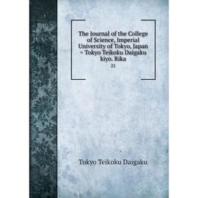 

Книга The Journal of the College of Science, Imperial University of Tokyo, Japan = Tokyo Teikoku Daigaku kiyo. Rika 21