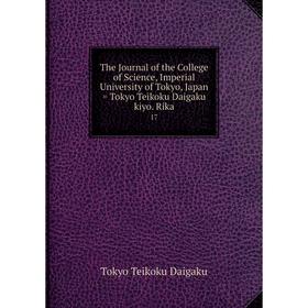 

Книга The Journal of the College of Science, Imperial University of Tokyo, Japan = Tokyo Teikoku Daigaku kiyo. Rika 17
