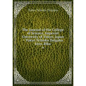 

Книга The Journal of the College of Science, Imperial University of Tokyo, Japan = Tokyo Teikoku Daigaku kiyo. Rika 16